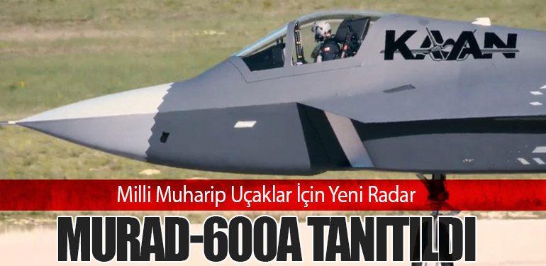 Milli Muharip Uçaklar İçin Yeni Radar: MURAD-600A Tanıtıldı