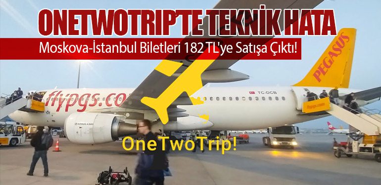 OneTwoTrip’te Teknik Hata: Moskova-İstanbul Biletleri 182 TL'ye Satışa Çıktı!