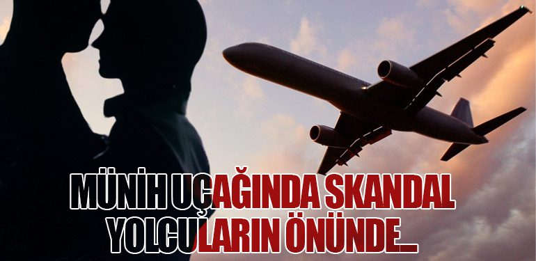 Münih Uçağında Skandal: Yolcuların Önünde...