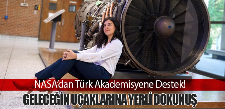 NASA’dan Türk Akademisyene Destek! Geleceğin Uçaklarına Yerli Dokunuş