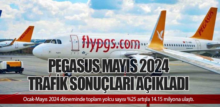 PEGASUS MAYIS 2024 TRAFİK SONUÇLARI AÇIKLADI