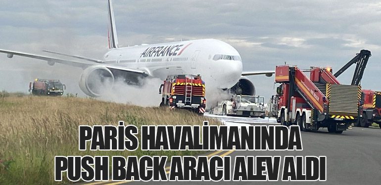 Paris Havalimanında Push Back Aracı Alev Aldı