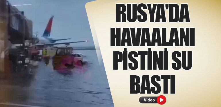 Rusya'da havaalanı pistini su bastı