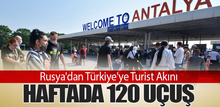 Rusya'dan Türkiye'ye Turist Akını: Haftada 120 Uçuş