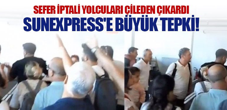 Sefer İptali Yolcuları Çileden Çıkardı: Sunexpress'e Büyük Tepki!