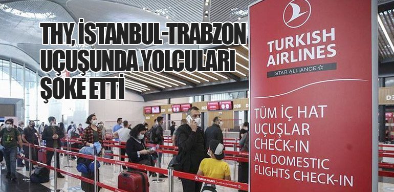 THY, İstanbul-Trabzon Uçuşunda Yolcuları Şoke Etti