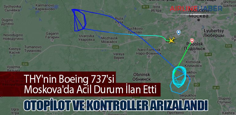 THY'nin Boeing 737'si Moskova'da Acil Durum İlan Etti: Otopilot ve Kontroller Arızalandı