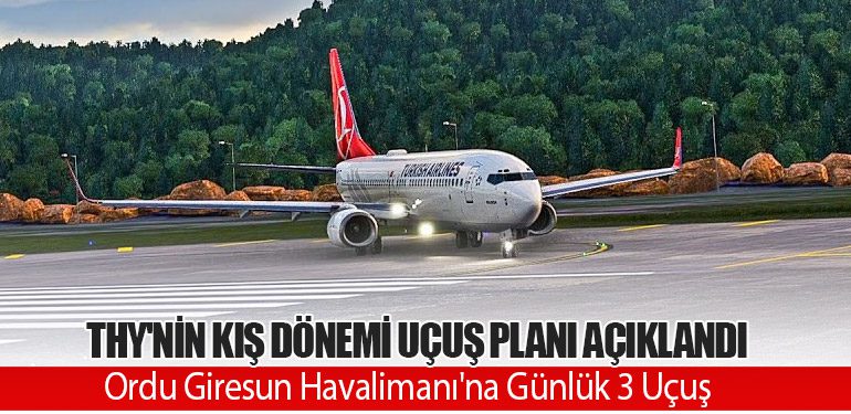 THY'nin Kış Dönemi Uçuş Planı Açıklandı. Ordu Giresun Havalimanı'na Günlük 3 Uçuş