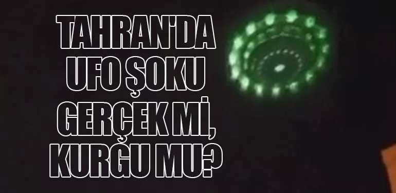 Tahran'da UFO Şoku! Gerçek mi, Kurgu mu?