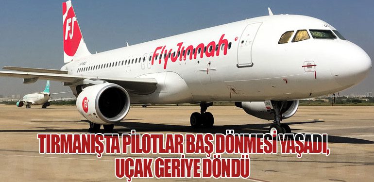 Tırmanışta pilotlar baş dönmesi yaşadı, uçak geriye döndü 