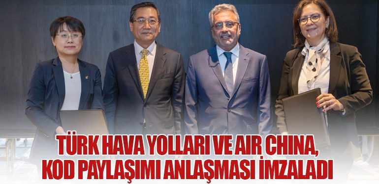 Türk Hava Yolları ve Air China, Kod Paylaşımı Anlaşması İmzaladı