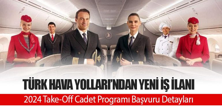 Türk Hava Yolları’ndan Yeni İş İlanı: 2024 Take-Off Cadet Programı Başvuru Detayları