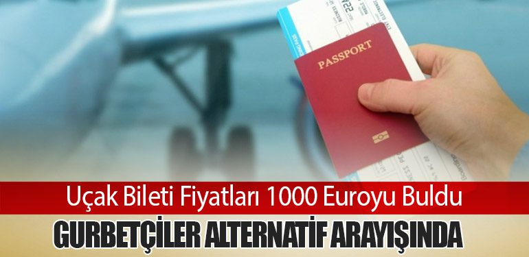 Uçak Bileti Fiyatları 1000 Euroyu Buldu: Gurbetçiler Alternatif Arayışında