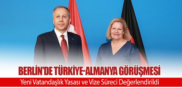 Berlin'de Türkiye-Almanya Görüşmesi: Yeni Vatandaşlık Yasası ve Vize Süreci Değerlendirildi