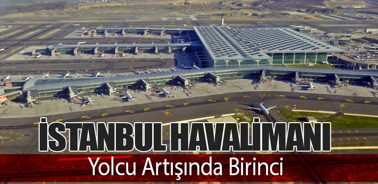 İstanbul Havalimanı Yolcu Artışında Birinci