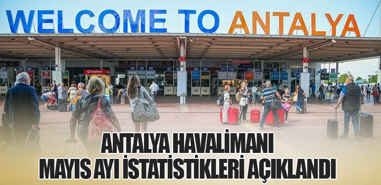 Antalya Havalimanı Mayıs Ayı İstatistikleri Açıklandı