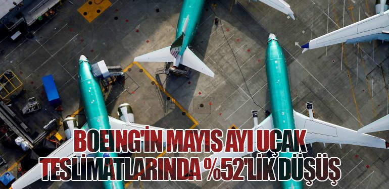 Boeing'in Mayıs Ayı Uçak Teslimatlarında %52'lik Düşüş