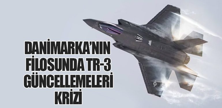 Danimarka’nın F-35 Filosunda TR-3 Güncellemeleri Krizi