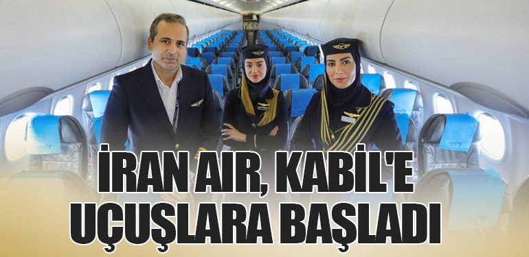 İran Air, Kabil'e Uçuşlara Başladı