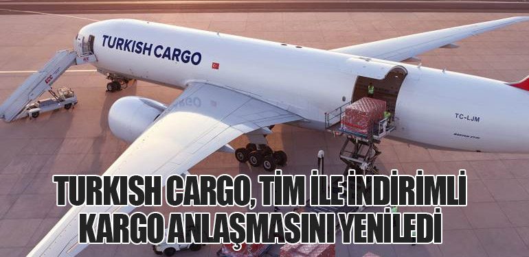 Turkish Cargo, TİM İle İndirimli Kargo Anlaşmasını Yeniledi