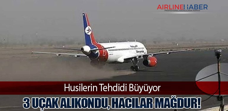 Husilerin Tehdidi Büyüyor: 3 Uçak Alıkondu, Hacılar Mağdur!