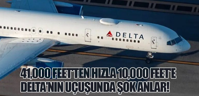 41,000 Feet'ten Hızla 10,000 Feet'e: Delta'nın Uçuşunda Şok Anlar!