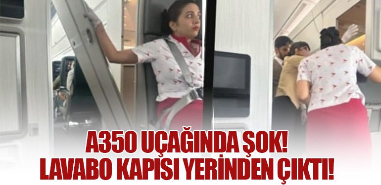 A350 Uçağında Şok! Lavabo Kapısı Yerinden Çıktı!