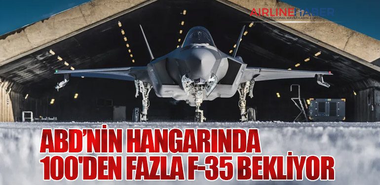 ABD’nin Hangarında 100'den Fazla F-35 Bekliyor