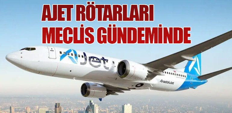 AJet Rötarları Meclis Gündeminde