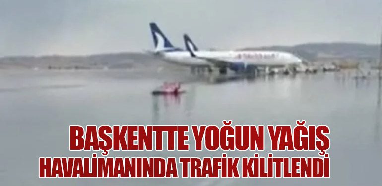 Başkentte Yoğun Yağış: Havalimanında Trafik Kilitlendi