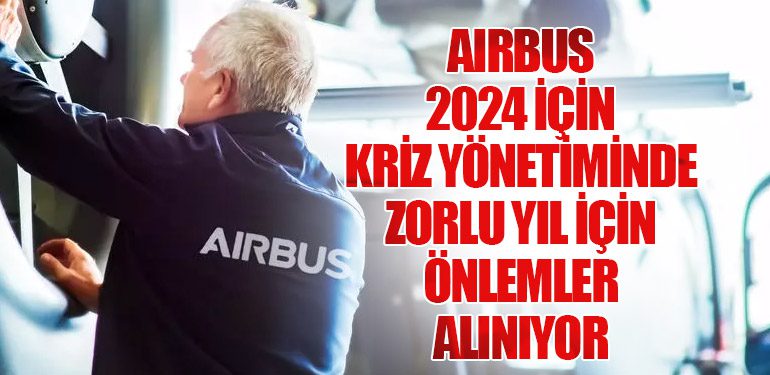 Airbus 2024 İçin Kriz Yönetiminde: Zorlu Yıl İçin Önlemler Alınıyor