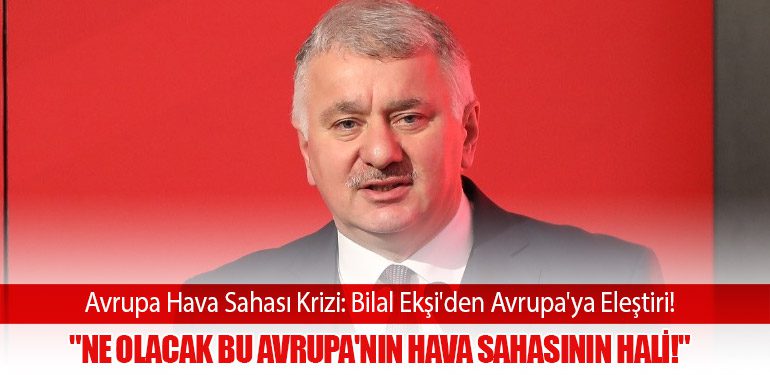 Avrupa-Hava-Sahası-Krizi--Bilal-Ekşi'den-Avrupa'ya-Eleştiri!