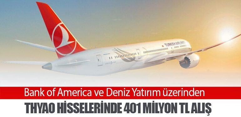 Bank of America ve Deniz Yatırım üzerinden THYAO Hisselerinde 401 Milyon TL Alış