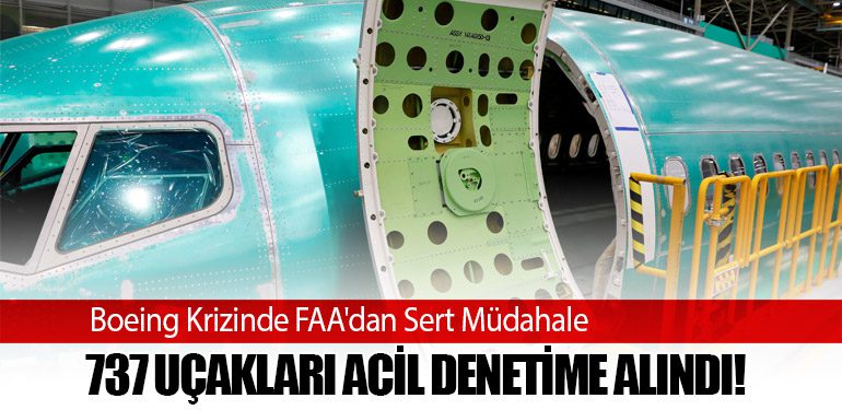 Boeing Krizinde FAA'dan Sert Müdahale: 737 Uçakları Acil Denetime Alındı!