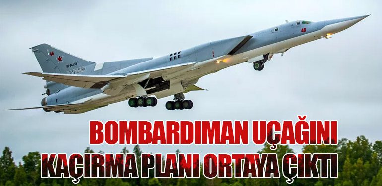 Bombardıman Uçağını Kaçırma Planı Ortaya Çıktı