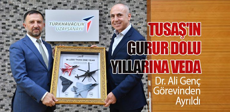 TUSAŞ'ın Gurur Dolu Yıllarına Veda: Dr. Ali Genç Görevinden Ayrıldı