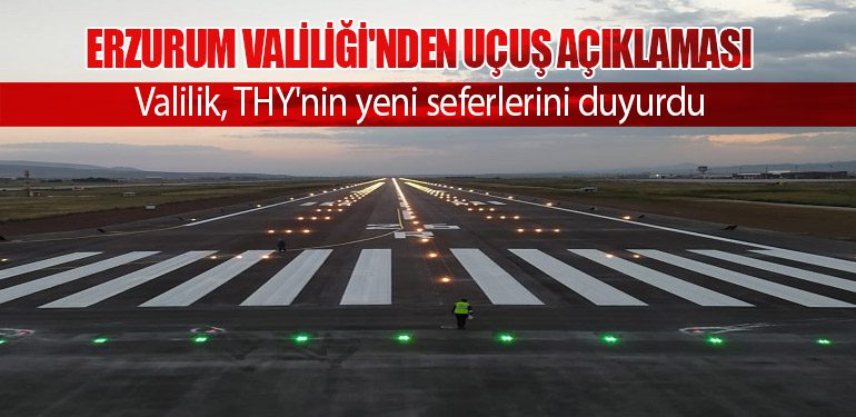 Erzurum Valiliği'nden Uçuş Açıklaması. Valilik, THY'nin yeni seferlerini duyurdu