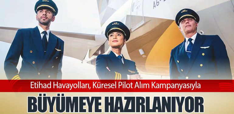 Etihad Havayolları, Küresel Pilot Alım Kampanyasıyla Büyümeye Hazırlanıyor