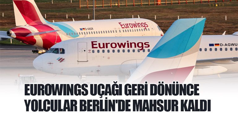 Eurowings Uçağı Geri Dönünce Yolcular Berlin'de Mahsur Kaldı