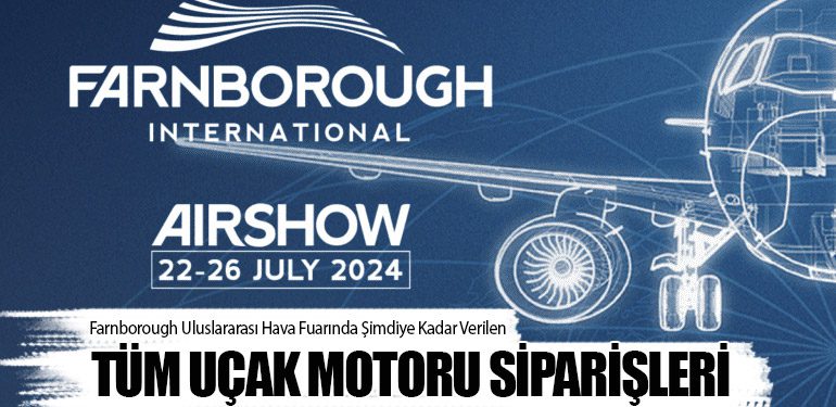 Farnborough Uluslararası Hava Fuarında Şimdiye Kadar Verilen Tüm Uçak Motoru Siparişleri