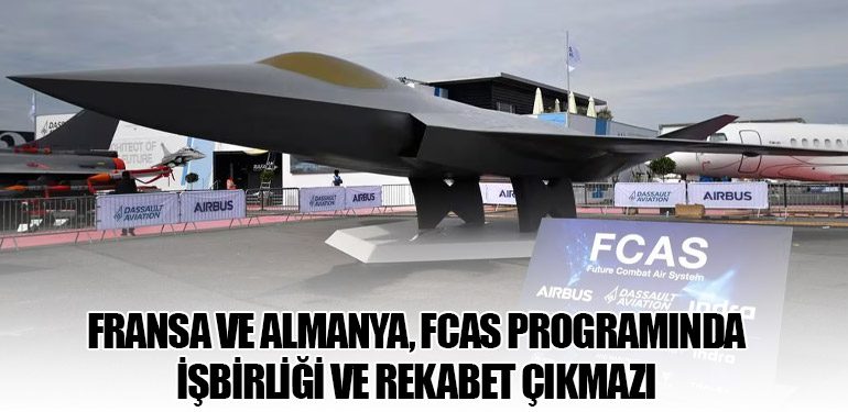 Fransa ve Almanya, FCAS Programında İşbirliği ve Rekabet Çıkmazı