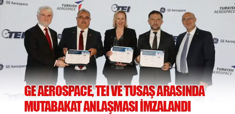 GE Aerospace, TEI ve TUSAŞ Arasında Mutabakat Anlaşması İmzalandı