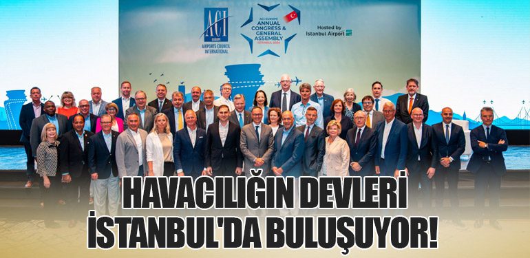 Havacılığın Devleri İstanbul'da Buluşuyor!