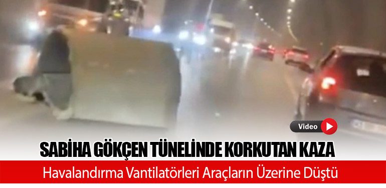 Sabiha Gökçen Tünelinde Korkutan Kaza: Havalandırma Vantilatörleri Araçların Üzerine Düştü