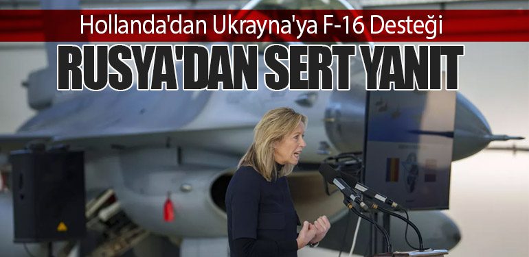 Hollanda'dan Ukrayna'ya F-16 Desteği: Rusya'dan Sert Yanıt