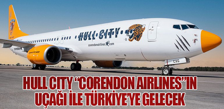 Hull City “Corendon Airlines”ın uçağı ile Türkiye’ye gelecek