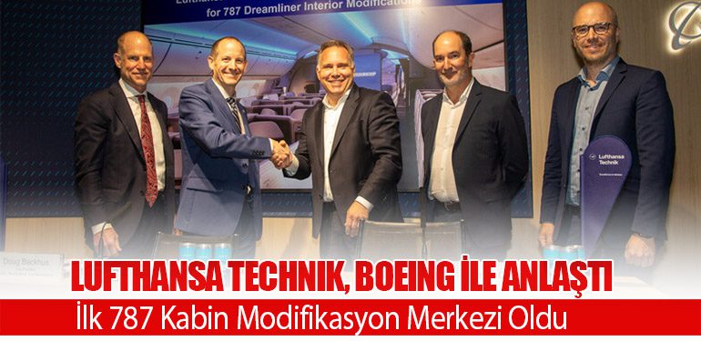 Lufthansa Technik, Boeing ile Anlaştı. İlk 787 Kabin Modifikasyon Merkezi Oldu