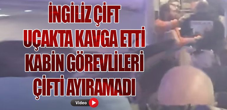 İngiliz Çift Uçakta Kavga Etti. Kabin Görevlileri Çifti Ayıramadı