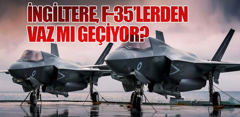 İngiltere, F-35’lerden Vaz mı Geçiyor? 