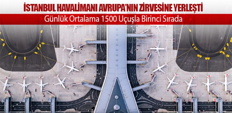 İstanbul Havalimanı Avrupa’nın Zirvesine Yerleşti